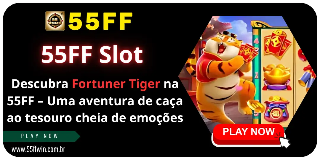 Descubra Fortuner Tiger na 55FF